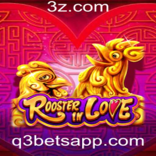 Descubra o Fascinante Jogo 'RoosterInLove' e o Elemento Estratégico 'Q3 Bet'